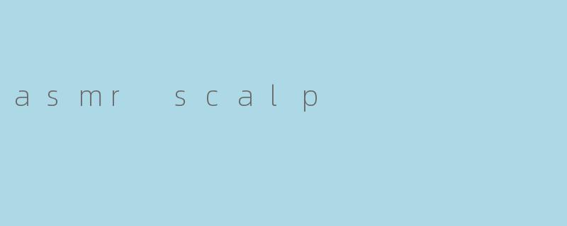 asmr scalp